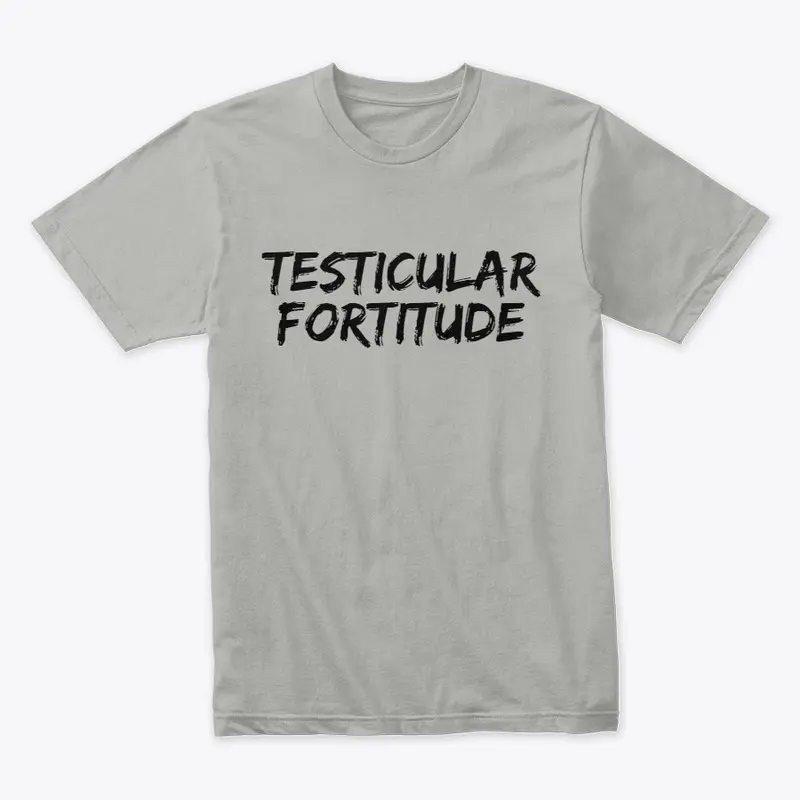 Testicular Fortitude Tee