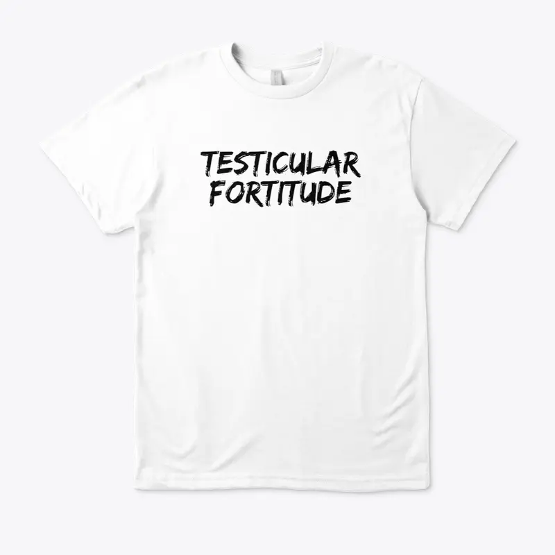 Testicular Fortitude Tee