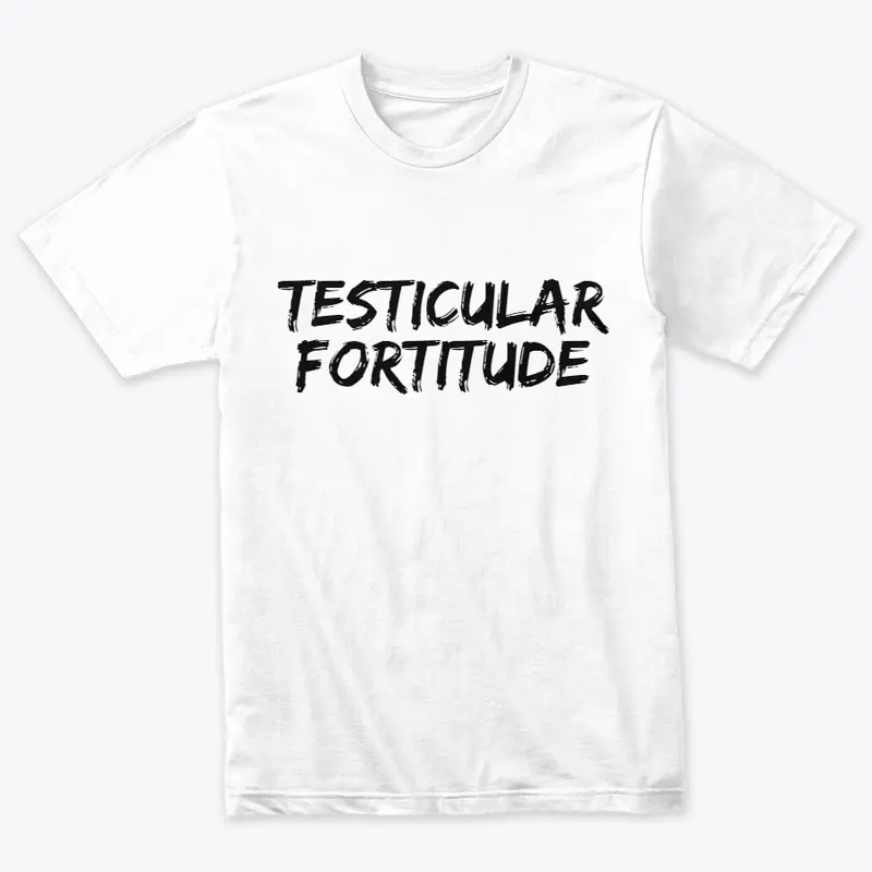 Testicular Fortitude Tee